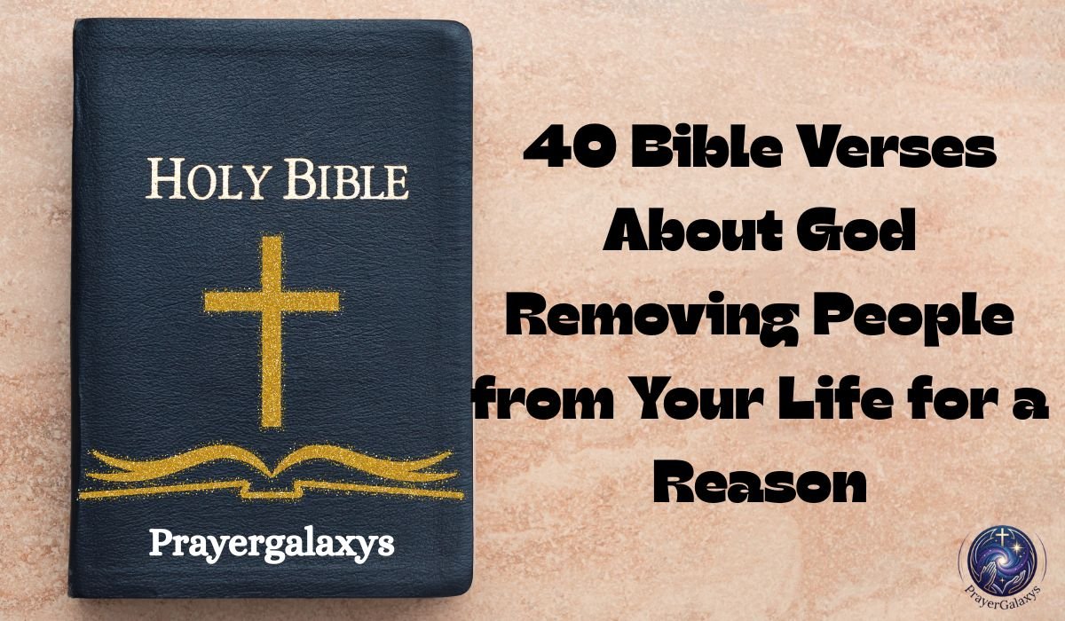 40 Bible Verses About God Removing People from Your Life for a Reason