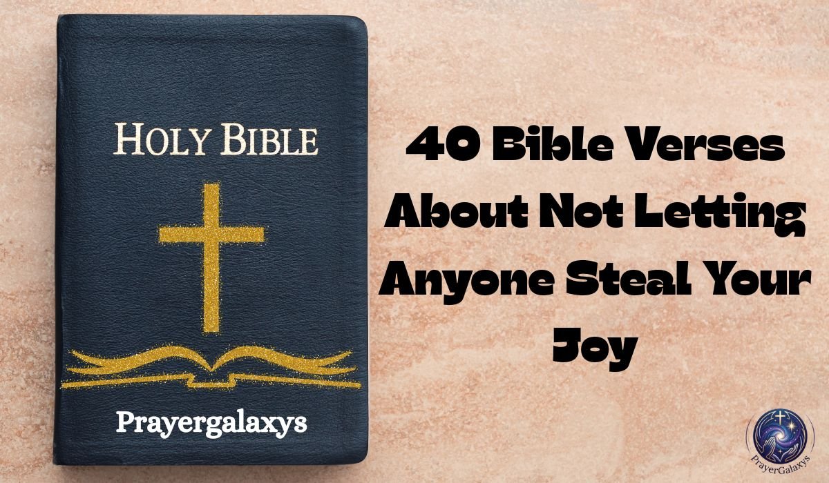 40 Bible Verses About Not Letting Anyone Steal Your Joy