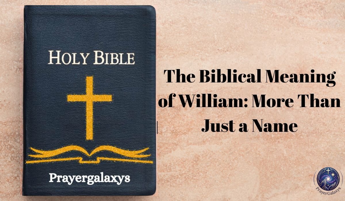 The Biblical Meaning of William: More Than Just a Name