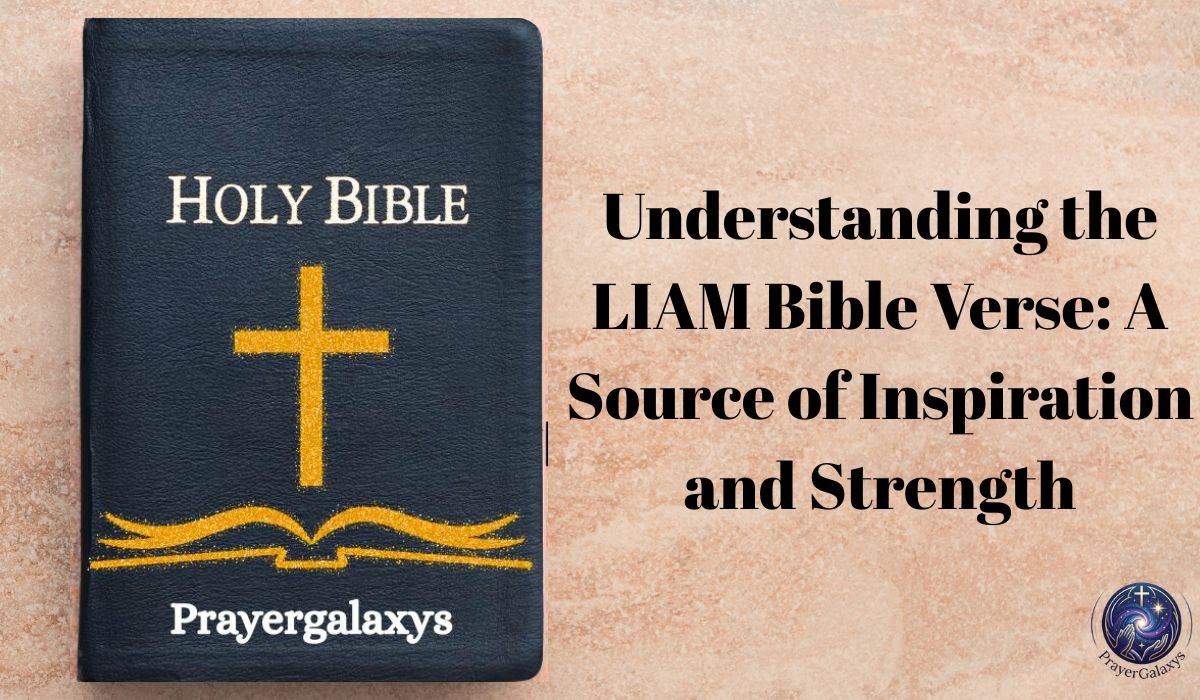Understanding the LIAM Bible Verse: A Source of Inspiration and Strength