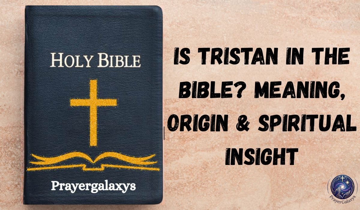 Is Tristan in the Bible? Meaning, Origin & Spiritual Insight