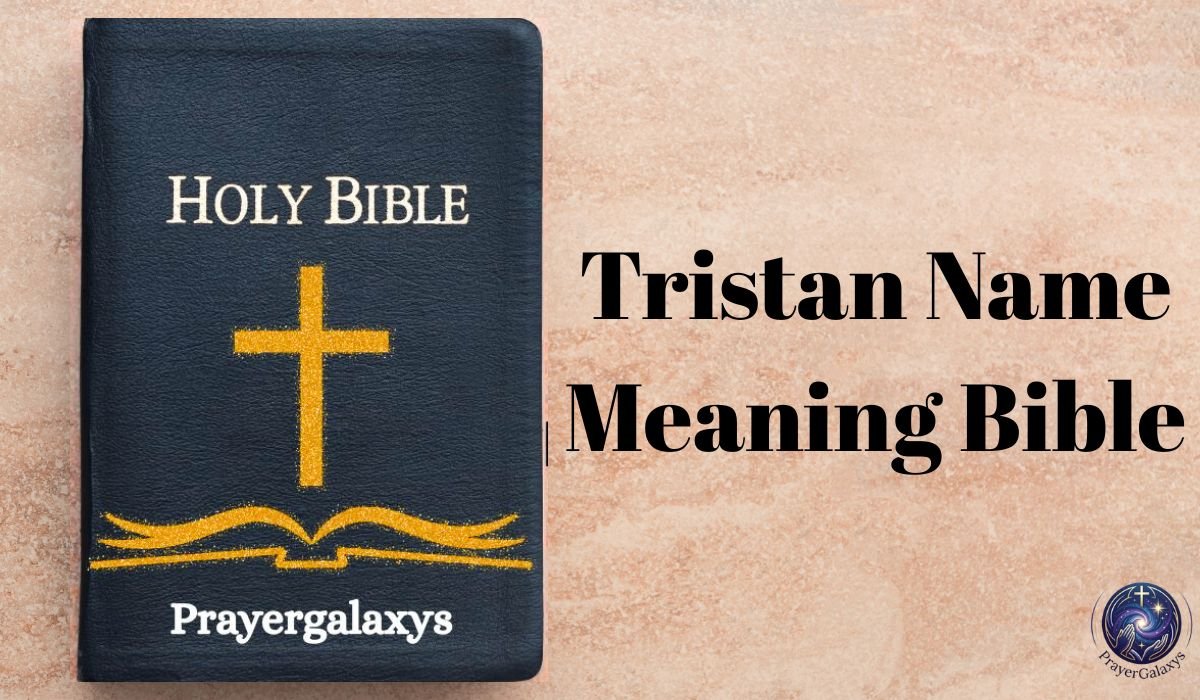 Tristan Name Meaning Bible: Discover the Spiritual Roots and Symbolism